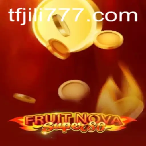 Exploring the Exciting World of FruitNovaSuper80: A Fresh Gaming Experience by TF JILI
